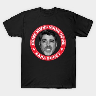 Noine Noine Noine Baba Booey T-Shirt